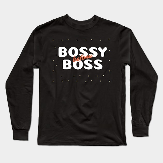 Bossy Before Boss Long Sleeve T-Shirt by Art Deck